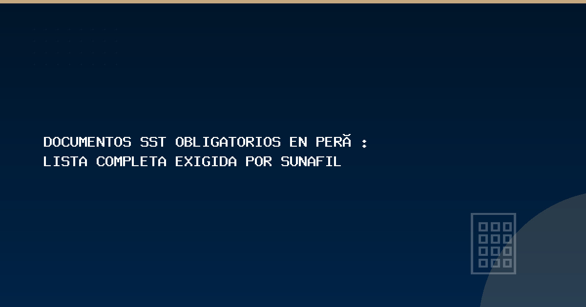 Documentos SST obligatorios en Perú: lista completa exigida por SUNAFIL - RA Consultores Legales